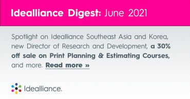 Spotlight on Idealliance Southeast Asia and Korea, new Director of Research and Development, a 30% off sale on Print Planning & Estimating Courses, and more. Read more »